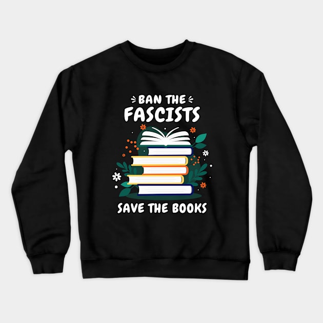 Ban The Fascists Save The Books Funny Banned Books Art Crewneck Sweatshirt by Jsimo Designs